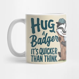 Hug a Badger Its Quicker Than Think Mug